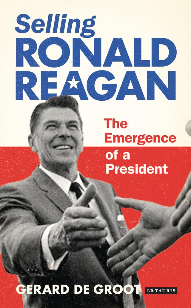 Selling Ronald Reagan by Gerard DeGroot
