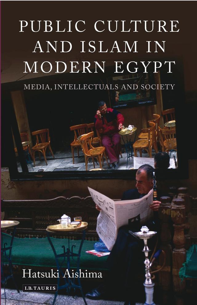 Public Culture and Islam in Modern Egypt by Hatsuki Aishima