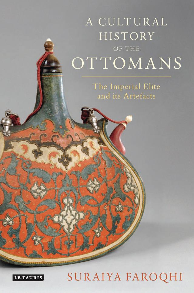 A Cultural History of the Ottomans by Suraiya Faroqhi