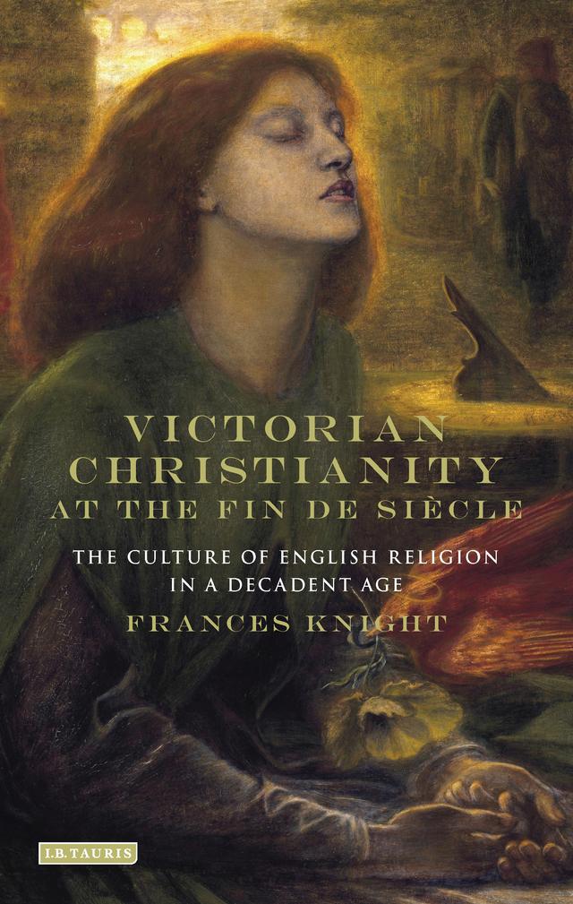 Victorian Christianity at the Fin de Siècle by Frances Knight