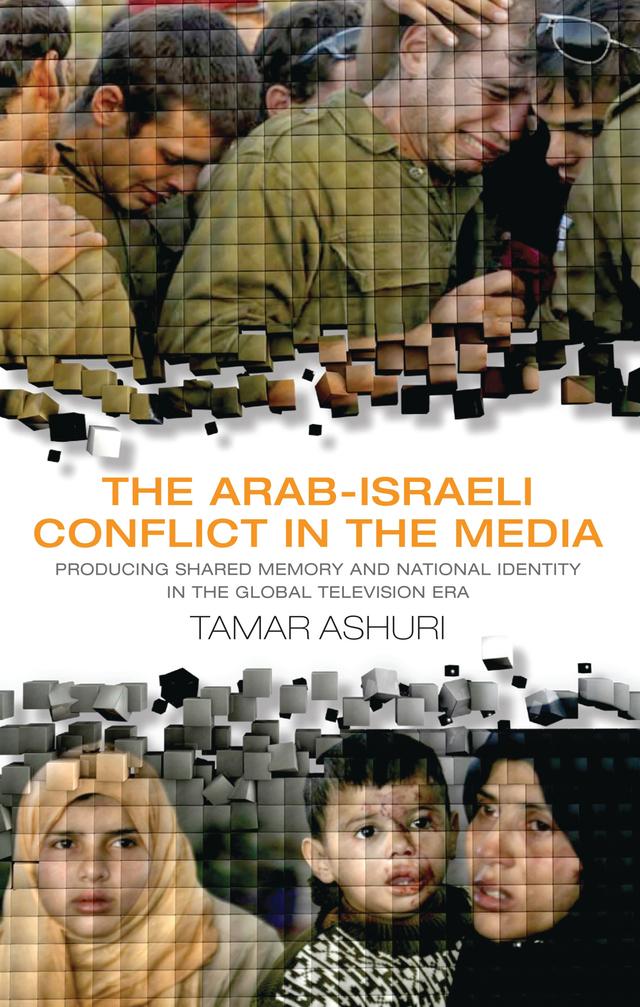 The Arab-Israeli Conflict in the Media by Tamar Ashuri