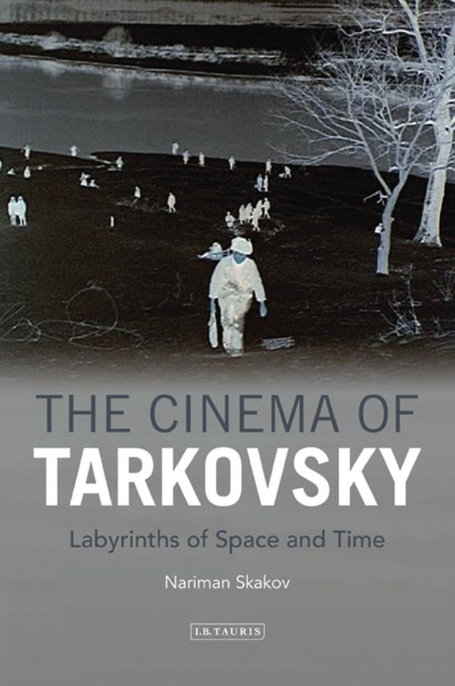 The Cinema of Tarkovsky by Nariman Skakov