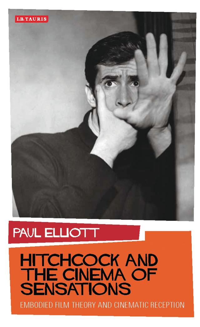 Hitchcock and the Cinema of Sensations by Paul Elliott