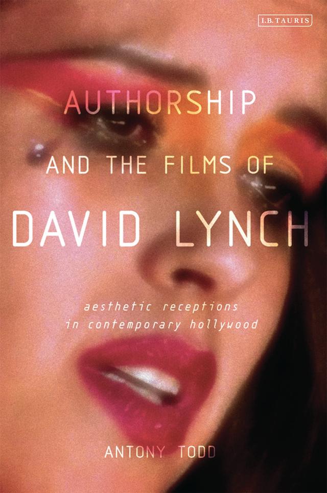 Authorship and the Films of David Lynch by Antony Todd