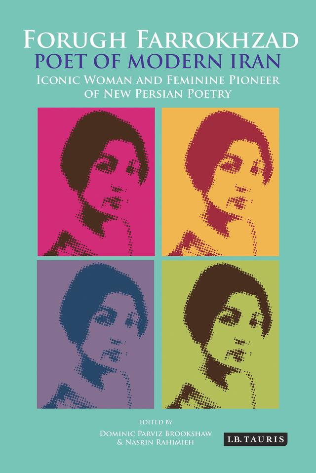 Forugh Farrokhzad, Poet of Modern Iran by Dominic Parviz Brookshaw, Nasrin Rahimieh