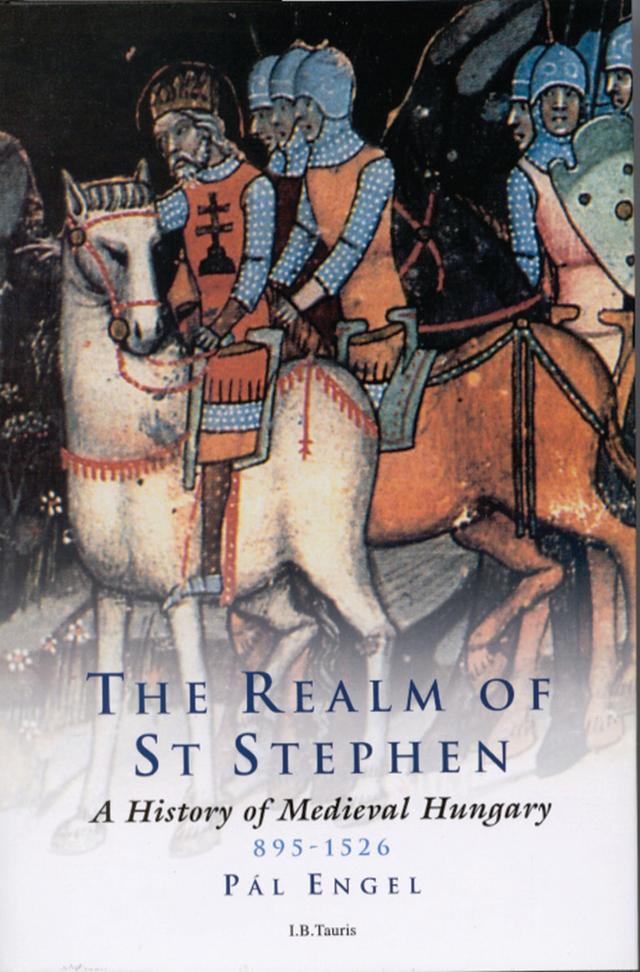 The Realm of St Stephen by Andrew Ayton, Pal Engal, Pal Engel, Pál Engel, Tamas Palosfalvi