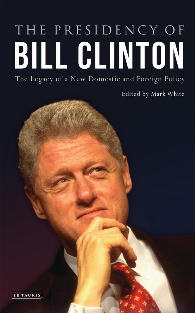 The Presidency of Bill Clinton by Mark White
