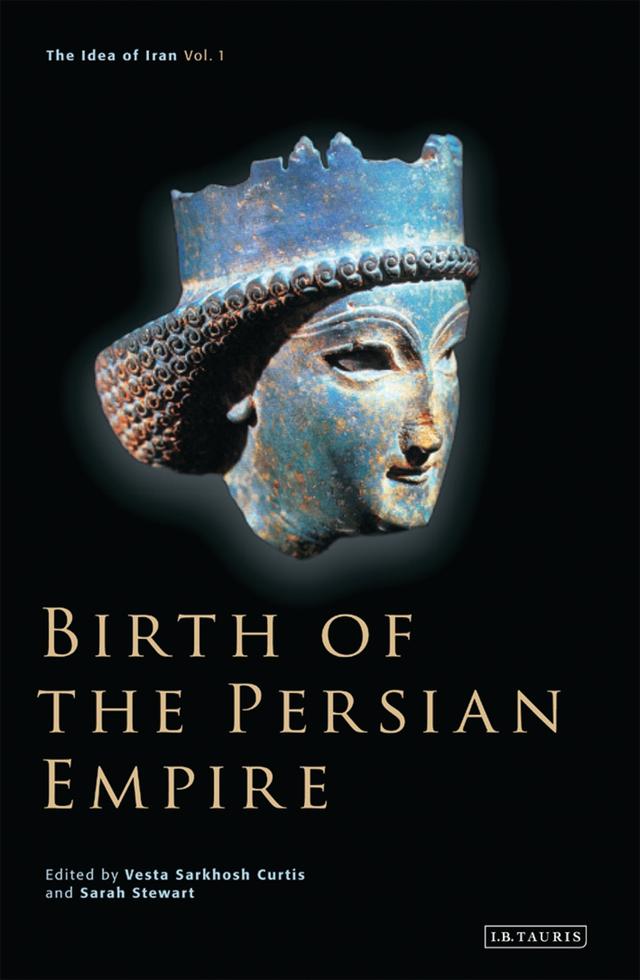 Birth of the Persian Empire by Sarah Stewart, Vesta Sarkhosh Curtis