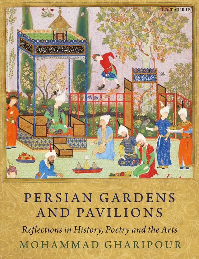 Persian Gardens and Pavilions by Mohammad Gharipour