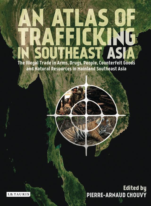 An Atlas of Trafficking in Southeast Asia by Pierre-Arnaud Chouvy
