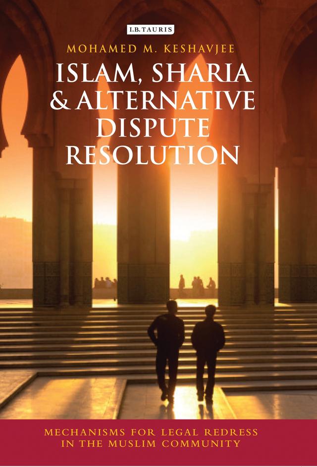 Islam, Sharia and Alternative Dispute Resolution by Mohamed M. Keshavjee