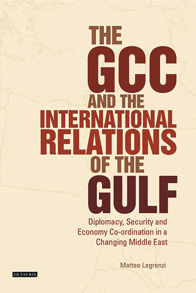 The GCC and the International Relations of the Gulf by Matteo Legrenzi