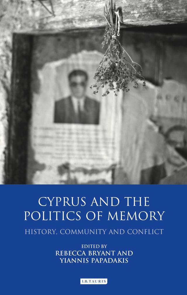Cyprus and the Politics of Memory by Rebecca Bryant, Yiannis Papadakis