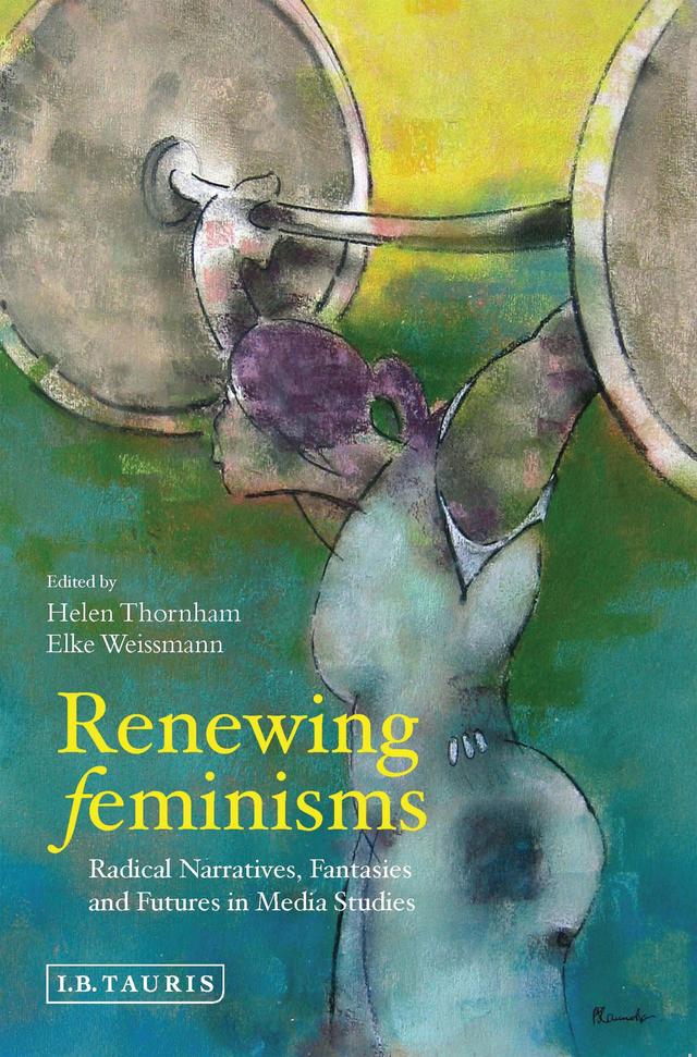 Renewing Feminisms by Elke Weissmann, Helen Thornham