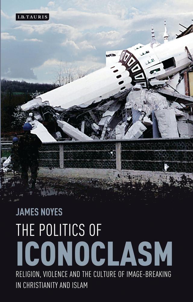 The Politics of Iconoclasm by James Noyes