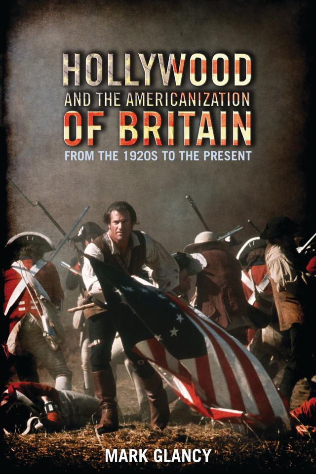 Hollywood and the Americanization of Britain by Mark Glancy