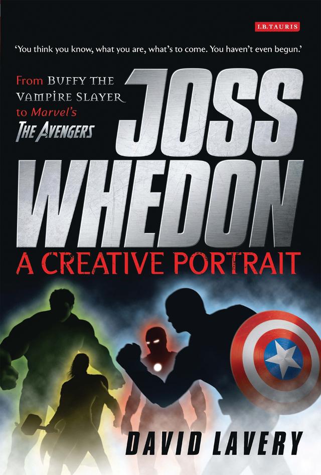Joss Whedon, A Creative Portrait by David Lavery