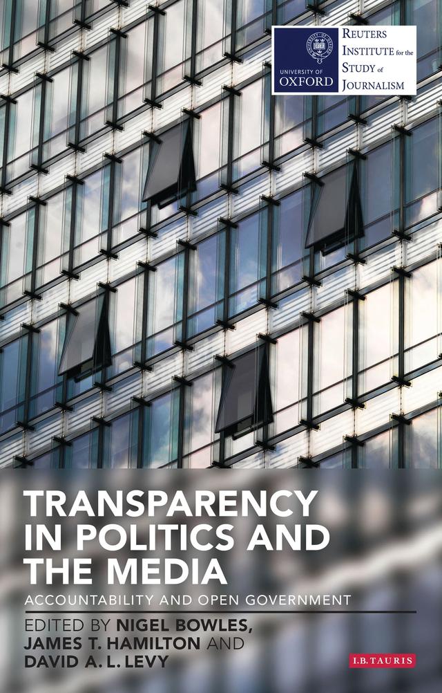 Transparency in Politics and the Media by David A. L. Levy, James T. Hamilton, Nigel Bowles