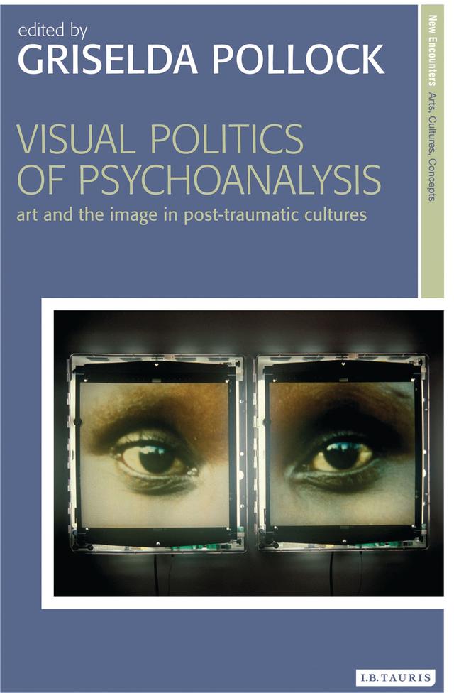 Visual Politics of Psychoanalysis by Griselda Pollock
