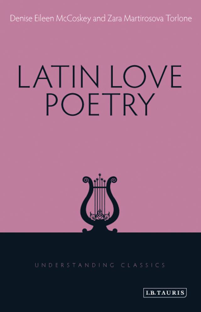 Latin Love Poetry by Denise Eileen McCoskey, Zara Martirosova Torlone