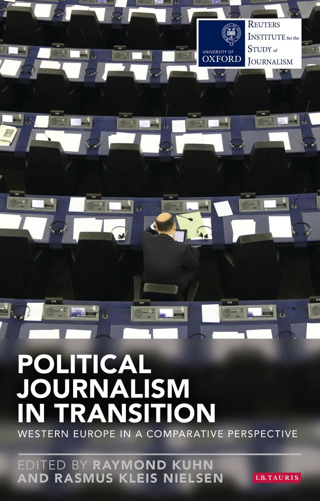 Political Journalism in Transition by Rasmus Kleis Nielsen, Raymond Kuhn