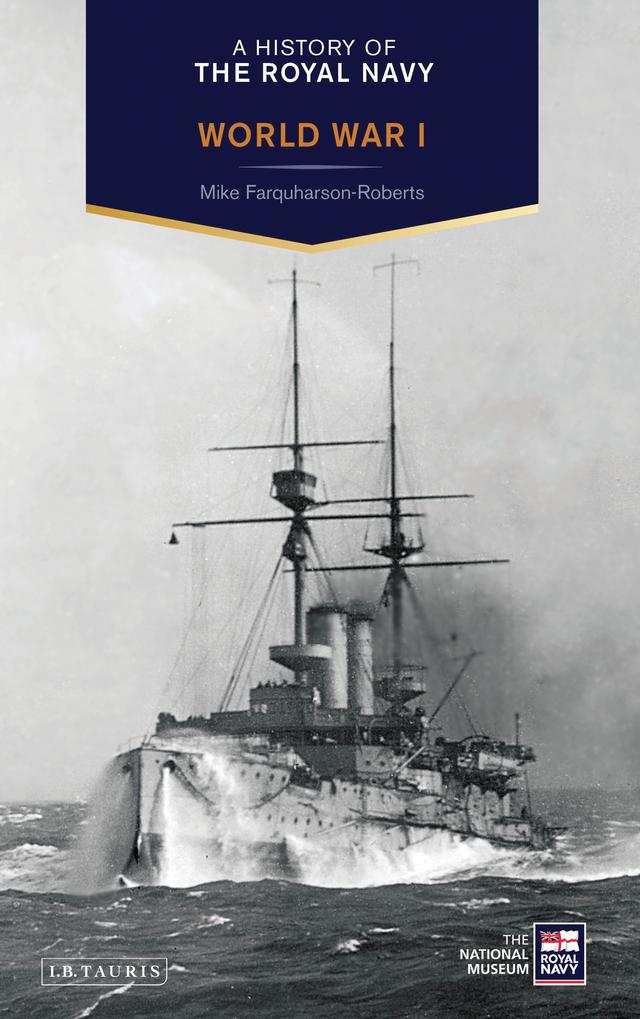 A History of the Royal Navy: World War I by Mike Farquharson-Roberts