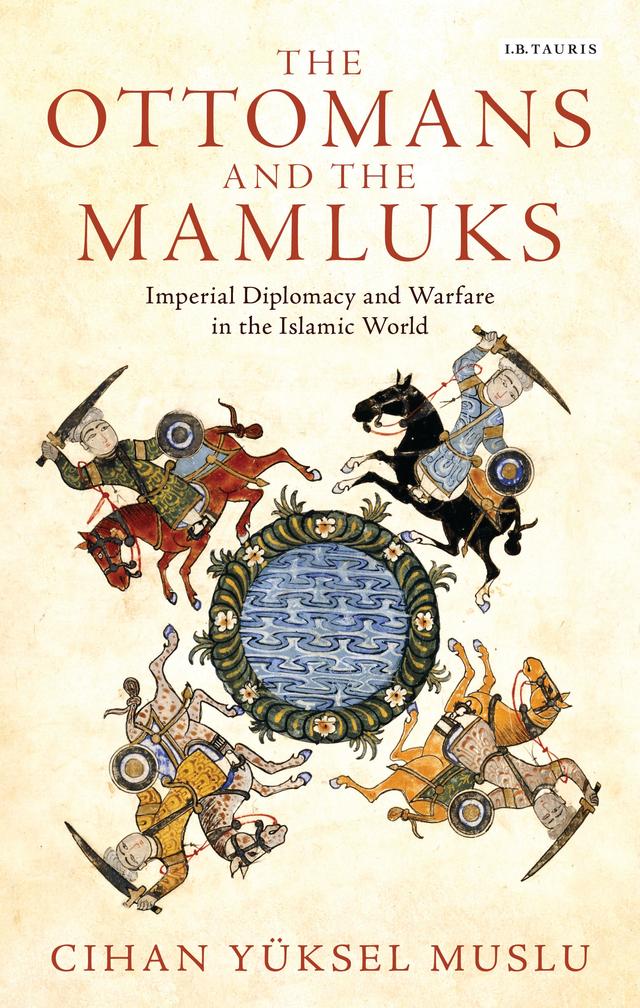 The Ottomans and the Mamluks by Cihan Yüksel Muslu