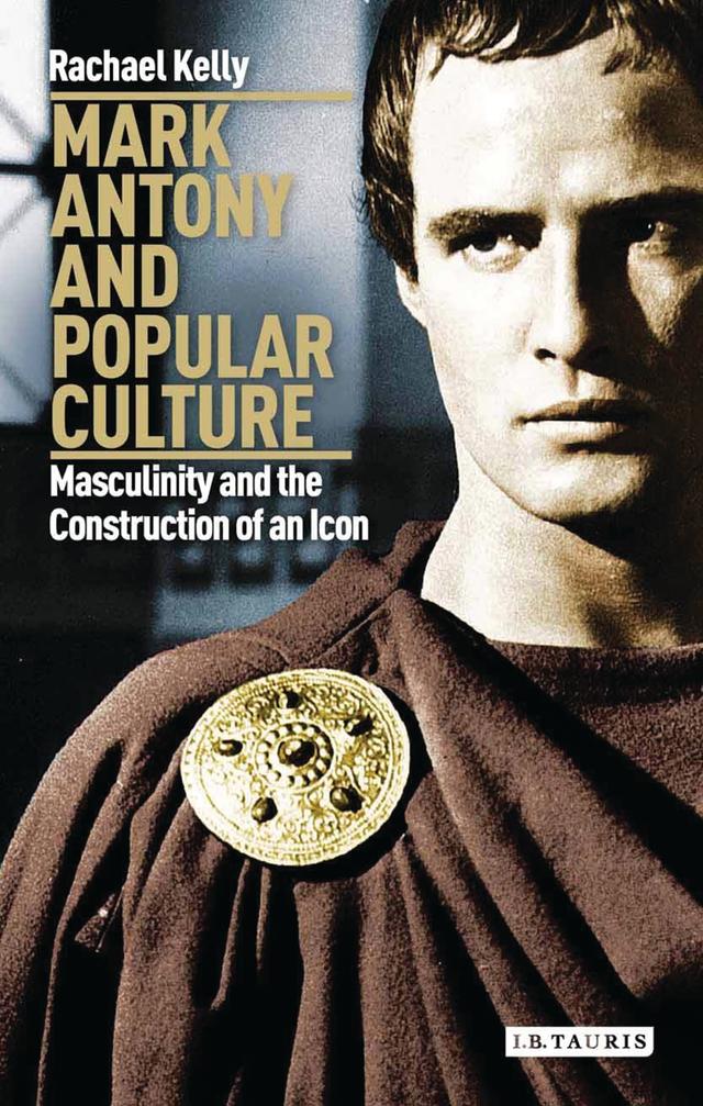 Mark Antony and Popular Culture by Rachael Kelly