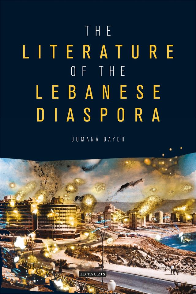 The Literature of the Lebanese Diaspora by Jumana Bayeh