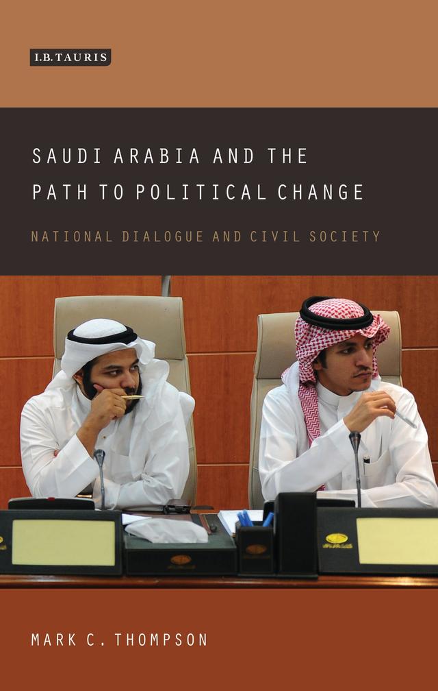 Saudi Arabia and the Path to Political Change by Mark C. Thompson