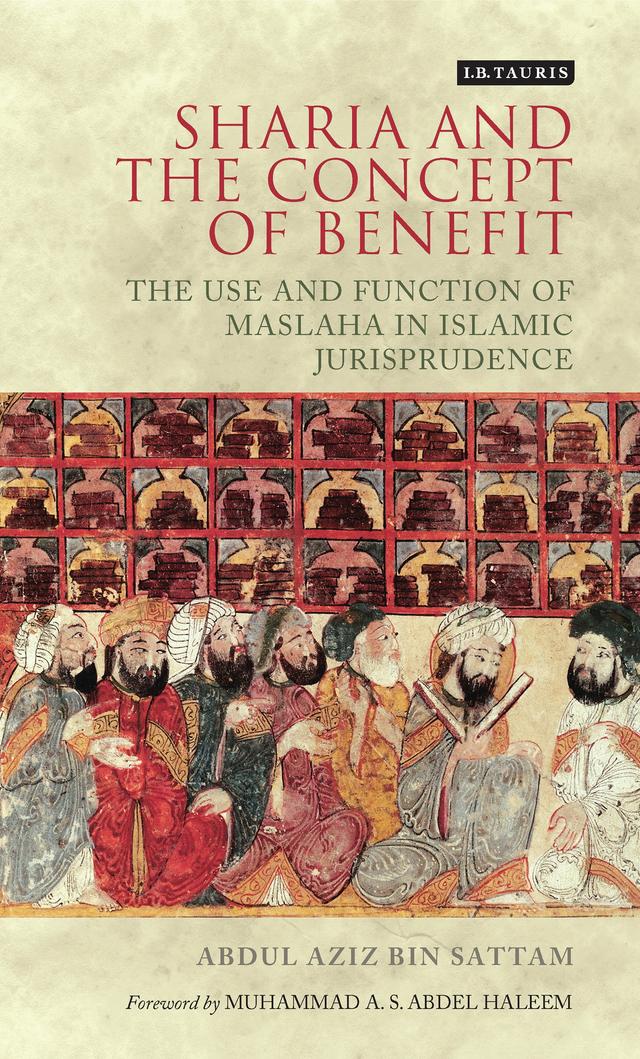 Sharia and the Concept of Benefit by Abdul Aziz bin Sattam, Muhammad A. S. Abdel
