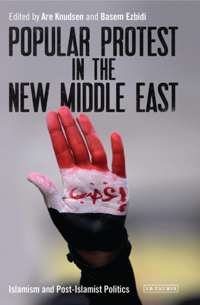 Popular Protest in the New Middle East by Are Knudsen, Basem Ezbidi