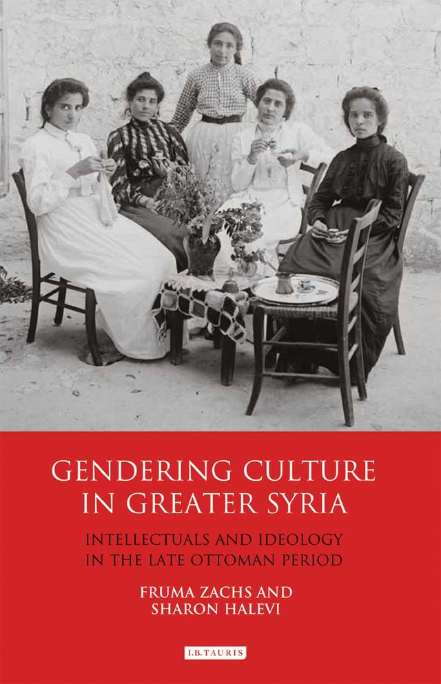 Gendering Culture in Greater Syria by Fruma Zachs, Sharon Halevi