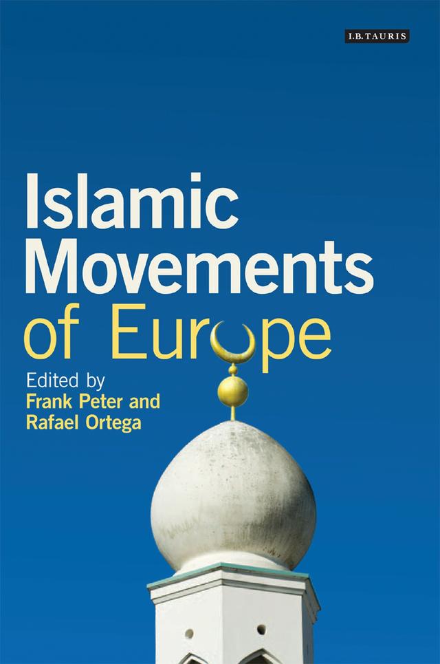 Islamic Movements of Europe by Frank Peter, Rafael Ortega