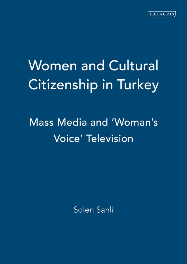 Women and Cultural Citizenship in Turkey by Solen Sanli