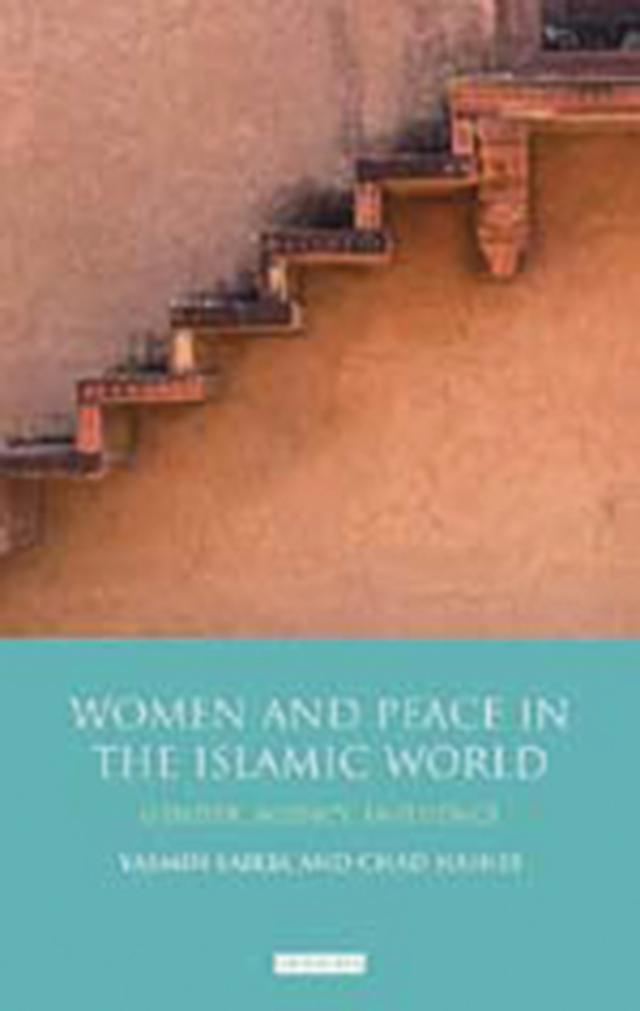 Women and Peace in the Islamic World by Chad Haines, Yasmin Saikia
