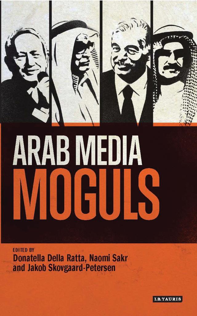Arab Media Moguls by Donatella Della Ratta, Jakob Skovgaard-Petersen, Naomi Sakr
