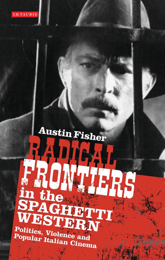 Radical Frontiers in the Spaghetti Western by Austin Fisher
