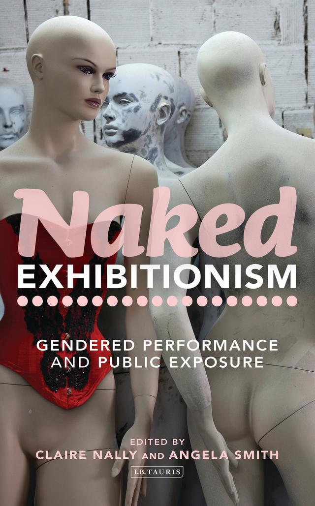 Naked Exhibitionism by Angela Smith, Claire Nally