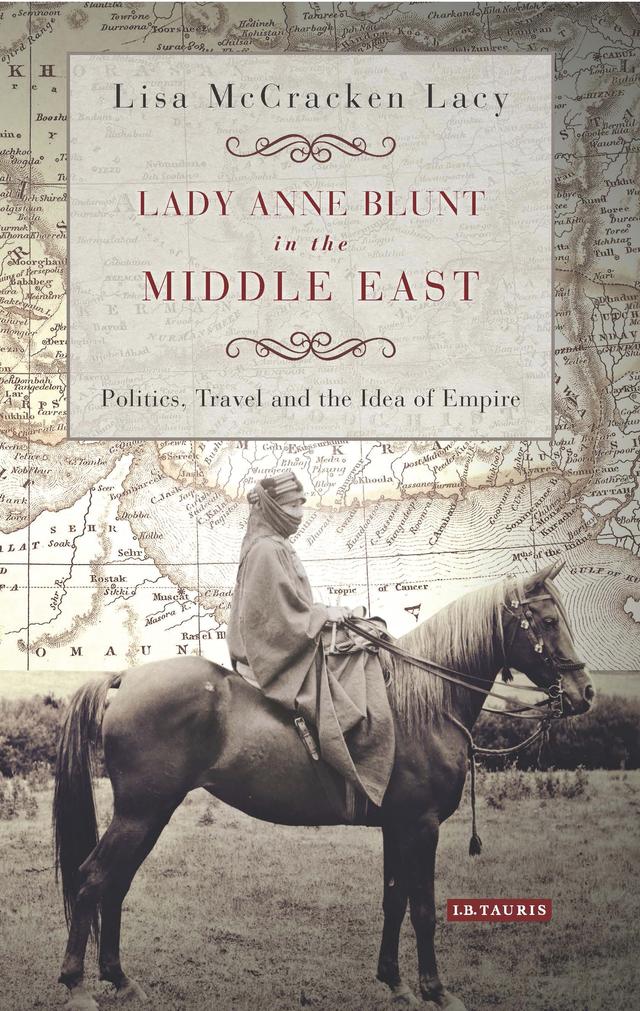 Lady Anne Blunt in the Middle East by Lisa McCracken Lacy