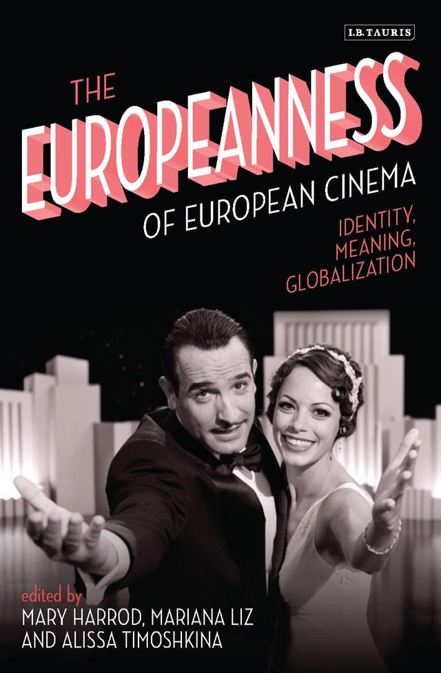 The Europeanness of European Cinema by Alissa Timoshkina, Mariana Liz, Mary Harrod