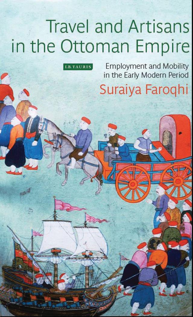 Travel and Artisans in the Ottoman Empire by Suraiya Faroqhi