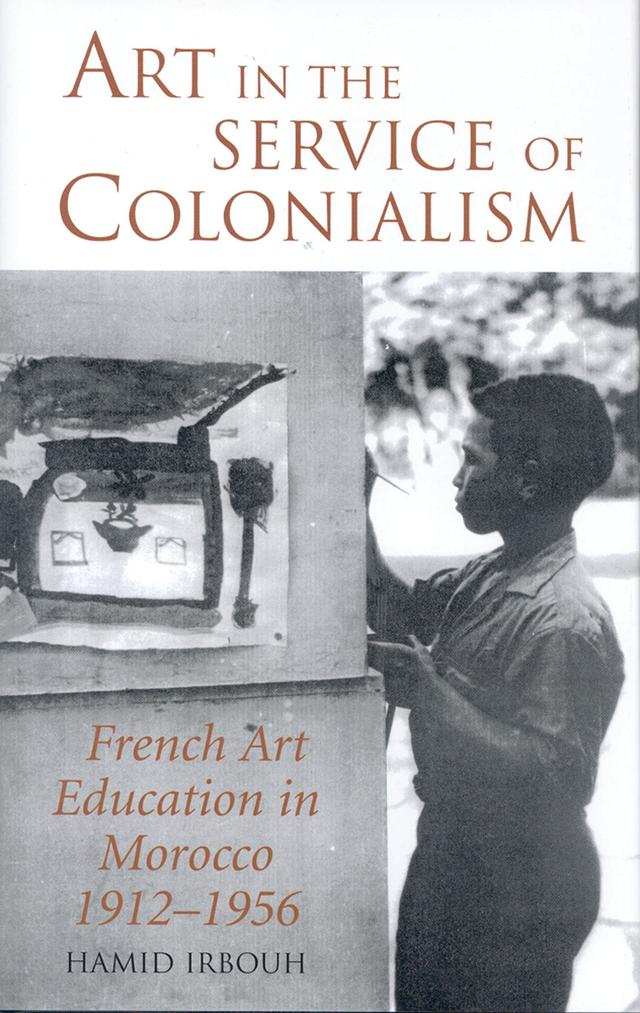 Art in the Service of Colonialism by Hamid Irbouh