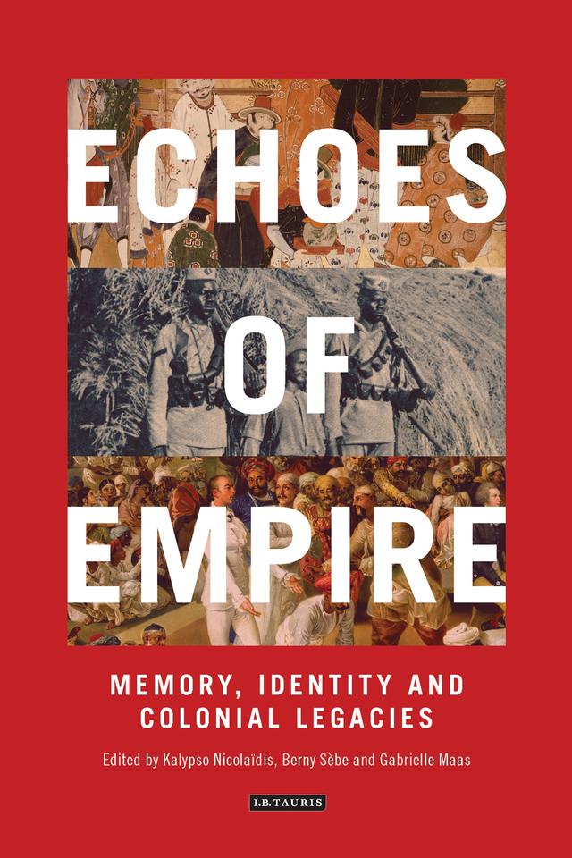 Echoes of Empire by Berny Sebe, Gabrielle Maas, Kalypso Nicolaïdis