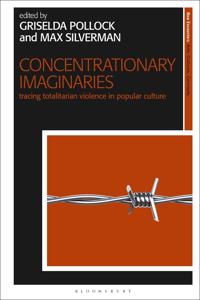 Concentrationary Imaginaries by Griselda Pollock, Max Silverman