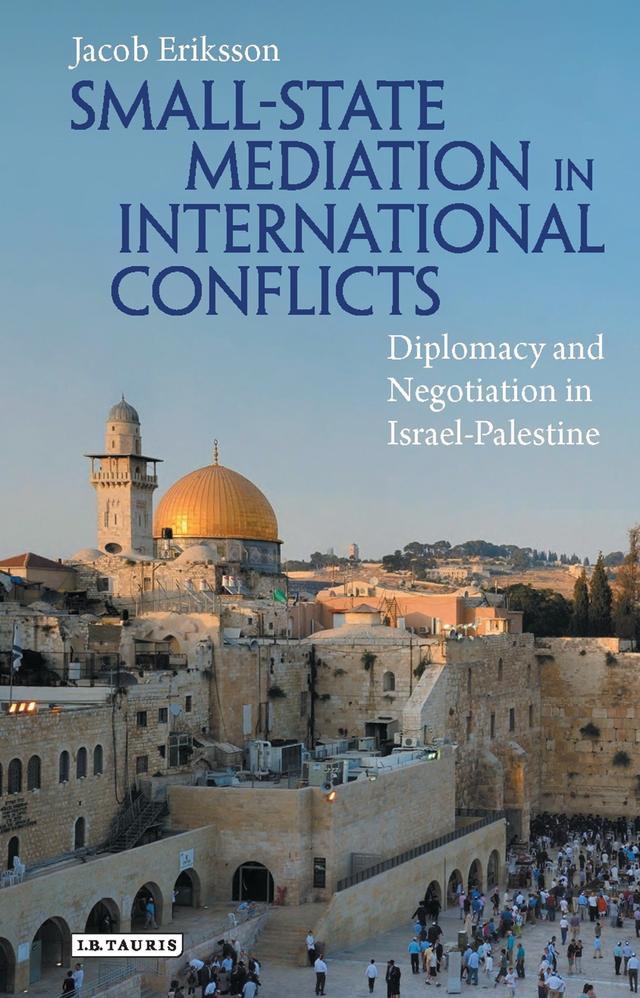 Small-State Mediation in International Conflicts by Jacob Eriksson