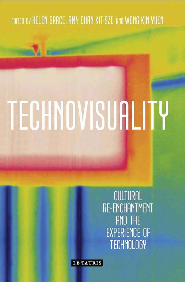 Technovisuality by Amy Chan Kit-Sze, Helen Grace, Wong Kin Yuen