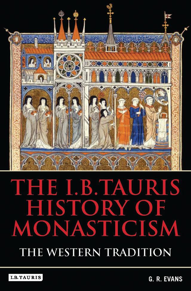 The I.B.Tauris History of Monasticism by G.R. Evans