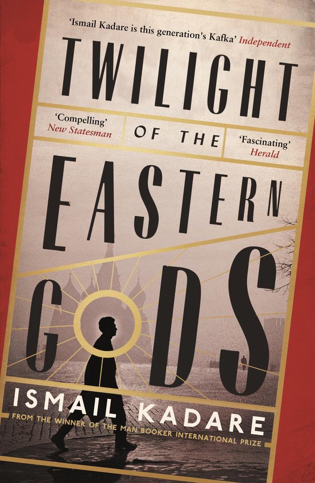 Twilight of the Eastern Gods by David Bellos, Ismail Kadare
