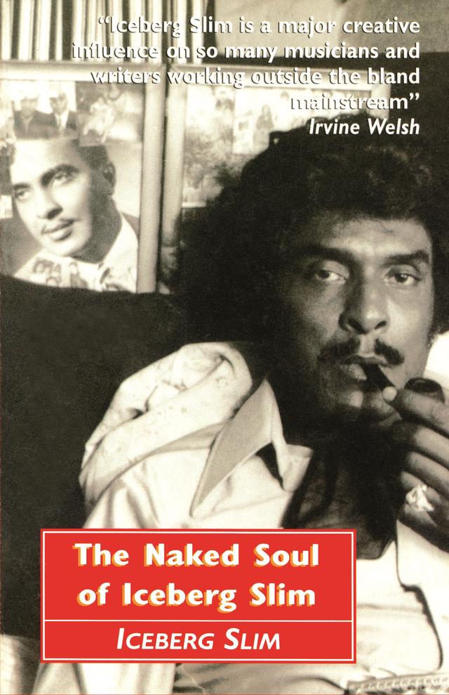 The Naked Soul of Iceberg Slim by Iceberg Slim